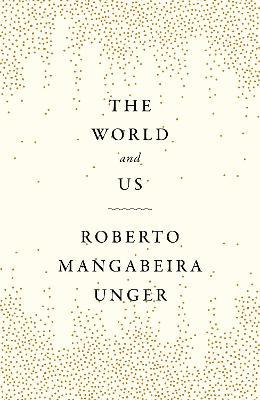 The World and Us - Roberto Mangabeira Unger - cover