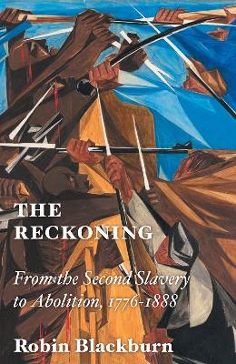 The Reckoning: From the Second Slavery to Abolition, 1776-1888 - Robin Blackburn - cover