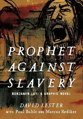 Prophet against Slavery: Benjamin Lay, A Graphic Novel - David Lester - cover