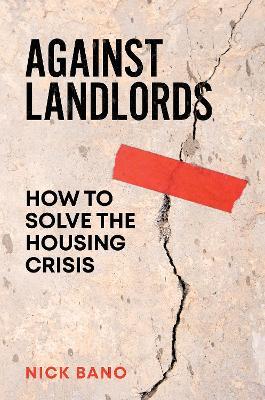 Against Landlords: How to Solve the Housing Crisis - Nick Bano - cover