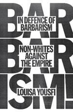 In Defence of Barbarism: Non-Whites Against the Empire