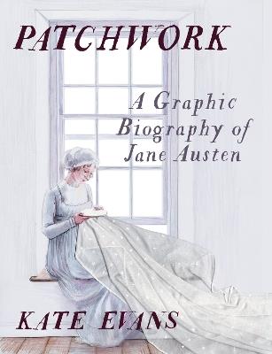 Patchwork: A Graphic Biography of Jane Austen - Kate Evans - cover