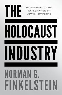 The Holocaust Industry: Reflections on the Exploitation of Jewish Suffering - Norman G Finkelstein - cover