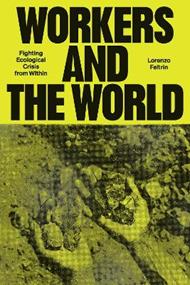 Workers and the World: Fighting Ecological Crisis from Within