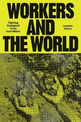 Workers and the World: Fighting Ecological Crisis from Within - Lorenzo Feltrin - cover