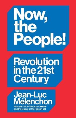 Now, the People! Revolution in the Twenty-First Century - Jean-Luc Mélenchon - cover