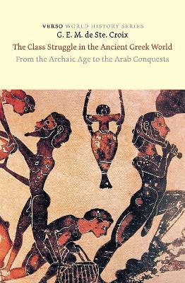 The Class Struggle in the Ancient Greek World: From the Archaic Age to the Arab Conquests - G. E. M. Ste. Croix - cover