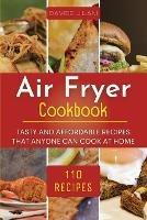 Air Fryer Cookbook: Tasty and affordable recipes that anyone can cook at home.