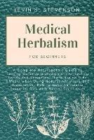 Medical Herbalism for Beginners: A Complete Naturopathic Guide to Turning Common Ingredients into Healing Foods and Remedies. There are no Side Effects when Using Natural Antivirals and Antibiotics. How to Make Antibiotic Essential Oils with Herbal Distillation