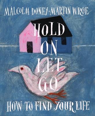 Hold On, Let Go: How to find your life - Malcolm Doney,Martin Wroe - cover
