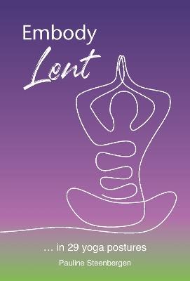 Embody Lent: … in 29 yoga postures - Pauline Steenbergen - cover