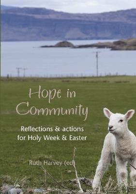 Hope in Community: Reflections & actions for Holy Week & Easter - Ruth Harvey - cover