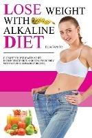 Lose Weight With Alkaline Diet: Cleanse Yourself With a Diet Rich in Vegetables and Heal Your Body With Anti-inflammatory Recipes - Ella Taylor - cover
