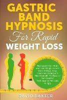 Gastric Band Hypnosis for Rapid Weight Loss: Reprogram Your Brain and Lose Weight in Less than 10 Days. Stop Emotional Eating and Heal Yourself. The Natural Non-Invasive Technique to Feel Less Hungry - David Baxter - cover