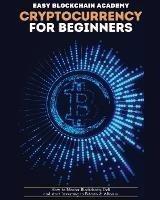 Cryptocurrency for Beginners: How to Master Blockchain, Defi and start Investing in Bitcoin and Altcoins - Zeph Pascall - cover