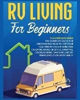 Rv Living for Beginners: The Complete Guide for Discovering How to Live your Full-Time RV Life Off-Grid and Enjoying Rving Lifestyle Camping, Boondocking, Van Dwelling by Travelling. Even with family - Bevan Medina - cover