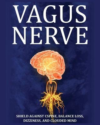 Vagus Nerve: Tips for your C Spine, Balance Loss, Dizziness, and Clouded Mind. Learn Self-Help Exercises, How to Stimulate and Activate Your Vagus Nerve Through Meditation and the Polyvagal Theory - Julian Potter - cover