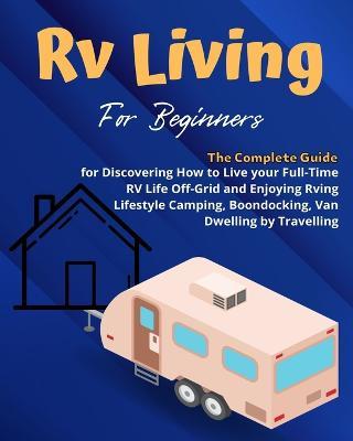 RV Camping: A Beginners and Advanced Practical Guide to Enjoy RV Lifestyle, Boondocking Adventures, Holiday Travel or Full Time Retirement Living - Lesley Stevens - cover