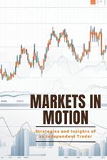 Markets in Motion: Strategies and Insights of an Independent Trader