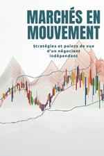 Marchés en mouvement: Stratégies et points de vue d'un négociant indépendant