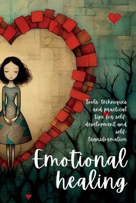 Emotional Healing: Tools, Techniques and Practical Tips for Self-Development and Self-Transformation - Martin Harding - cover