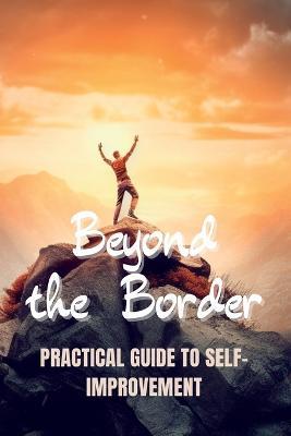 Beyond the Borders: Practical Guide to Self-Improvement - Kasey Stone - cover