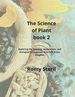 The Science of Plants Book 2: Exploring the Diversity, Adaptations, and Ecological Interactions of Earth's Green Kingdom