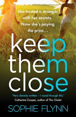 Keep Them Close: A gripping domestic suspense thriller with an incredible twist - Sophie Flynn - cover