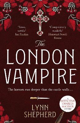 The London Vampire: A pulse-racing, intensely dark historical crime novel - Lynn Shepherd - cover