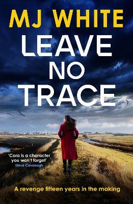Leave No Trace: A suspenseful, twisty detective novel - MJ White - cover