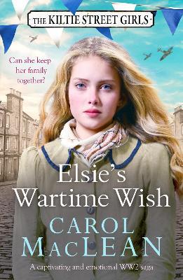 Elsie's Wartime Wish: A captivating WW2 family saga that will pull at your heart-strings - Carol MacLean - cover