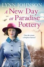 A New Day at Paradise Pottery: An engrossing and heart-warming World War One family saga