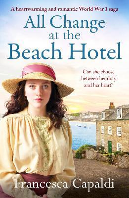 All Change at the Beach Hotel: A heartwarming and romantic World War One saga - Francesca Capaldi - cover