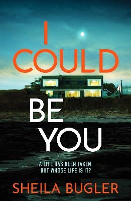 I Could Be You: An addictive and gripping suspense thriller - Sheila Bugler - cover