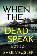 When the Dead Speak: A gripping and page-turning crime thriller packed with suspense