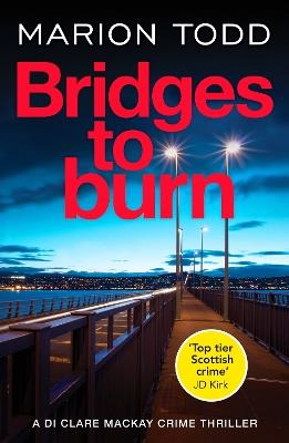 Bridges to Burn: An unputdownable Scottish police procedural - Marion Todd - cover