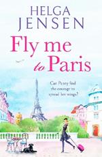 Fly Me to Paris: A romantic, hilarious and uplifting read all about finding your joy later in life