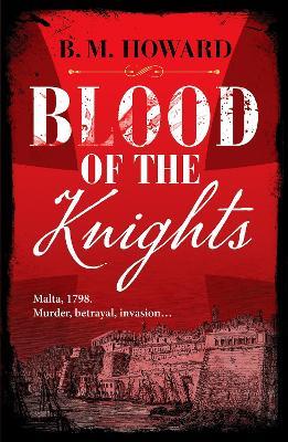 Blood of the Knights: A captivating Napoleonic historical mystery - B. M. Howard - cover