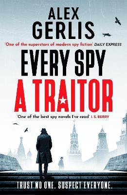 Every Spy a Traitor - Alex Gerlis - cover