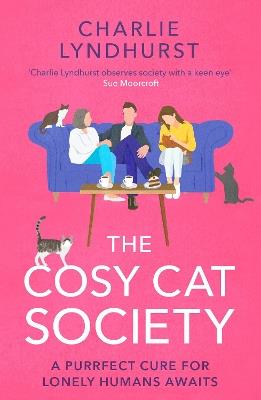 The Cosy Cat Society: A gorgeously uplifting read about friendship that will make you laugh and cry - Charlie Lyndhurst - cover