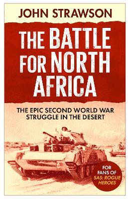 The Battle for North Africa: The Epic Second World War Struggle in the Desert - John Strawson - cover