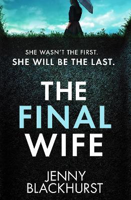 The Final Wife: An unputdownable psychological thriller with breathtaking twists - Jenny Blackhurst - cover