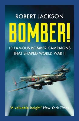 Bomber!: 13 Famous Bomber Campaigns that Shaped World War II - Robert Jackson - cover