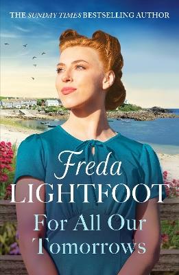 For All Our Tomorrows: A WWII saga of sisterhood and friendship - Freda Lightfoot - cover