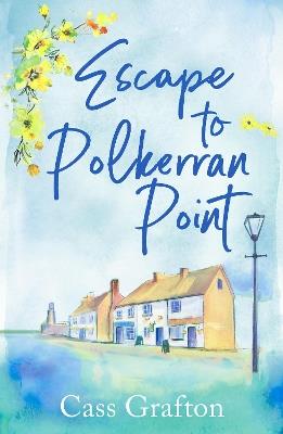 Escape to Polkerran Point: A fun and heartwarming cosy romance - Cass Grafton - cover