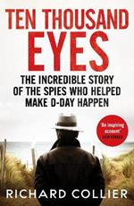 Ten Thousand Eyes: The amazing story of the spy network that cracked Hitler’s Atlantic Wall before D-Day
