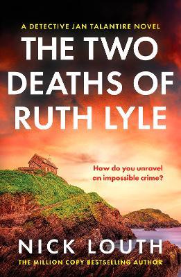 The Two Deaths of Ruth Lyle: A twisty and addictive British detective novel - Nick Louth - cover