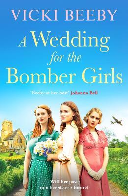 A Wedding for the Bomber Girls: The feel-good, must-read WW2 historical saga - Vicki Beeby - cover