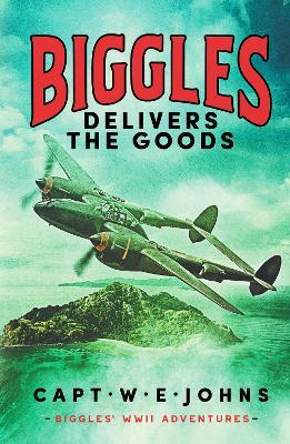 Biggles Delivers the Goods - Captain W. E. Johns - cover