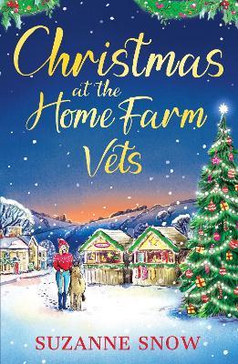 Christmas at the Home Farm Vets: A fun, festive and heartwarming romance - Suzanne Snow - cover